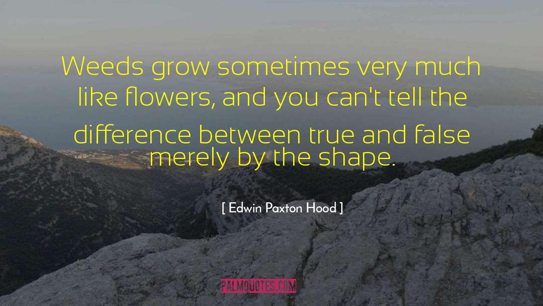 Edwin Paxton Hood Quotes: Weeds grow sometimes very much