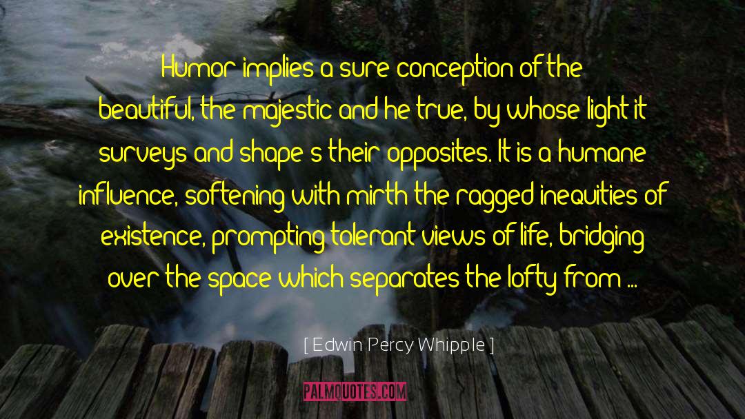 Edwin Percy Whipple Quotes: Humor implies a sure conception
