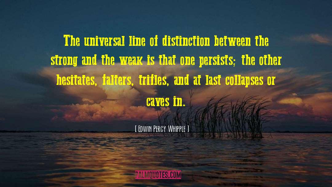 Edwin Percy Whipple Quotes: The universal line of distinction