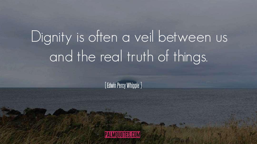 Edwin Percy Whipple Quotes: Dignity is often a veil