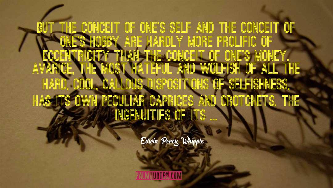 Edwin Percy Whipple Quotes: But the conceit of one's