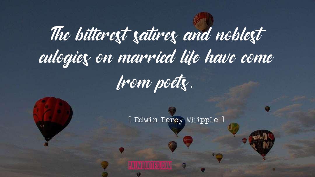 Edwin Percy Whipple Quotes: The bitterest satires and noblest