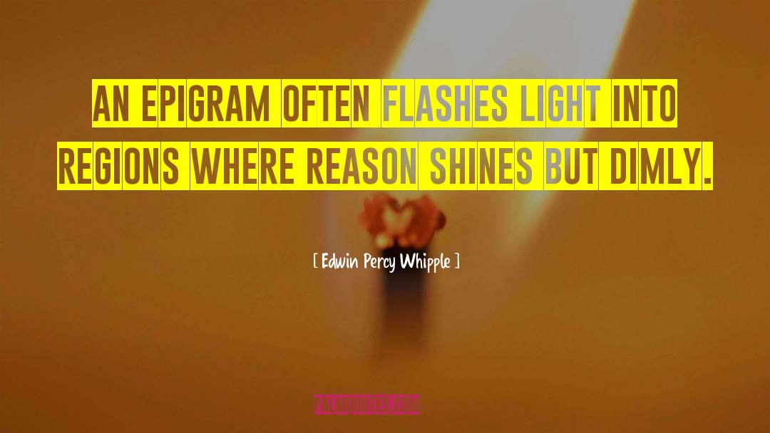 Edwin Percy Whipple Quotes: An epigram often flashes light