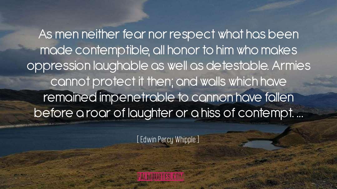 Edwin Percy Whipple Quotes: As men neither fear nor