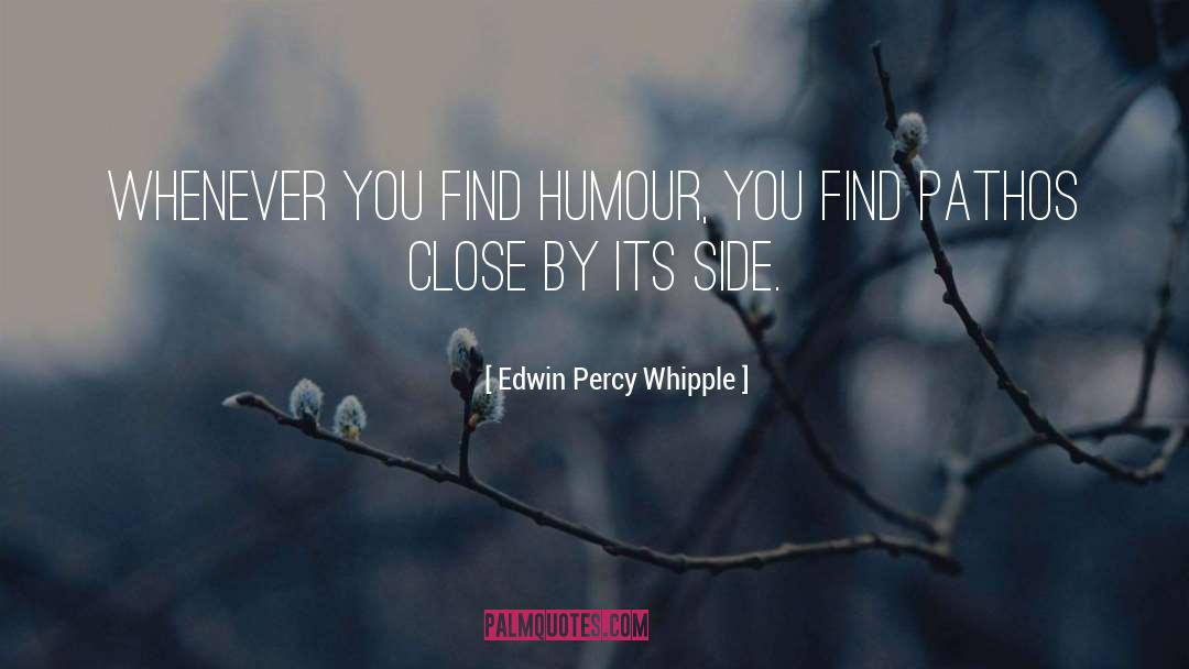 Edwin Percy Whipple Quotes: Whenever you find humour, you
