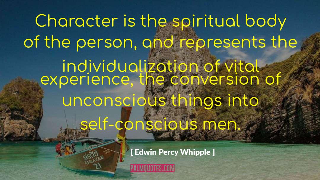 Edwin Percy Whipple Quotes: Character is the spiritual body