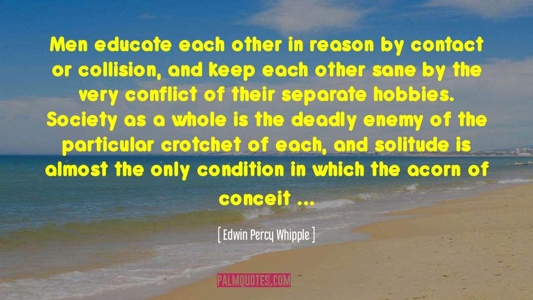Edwin Percy Whipple Quotes: Men educate each other in