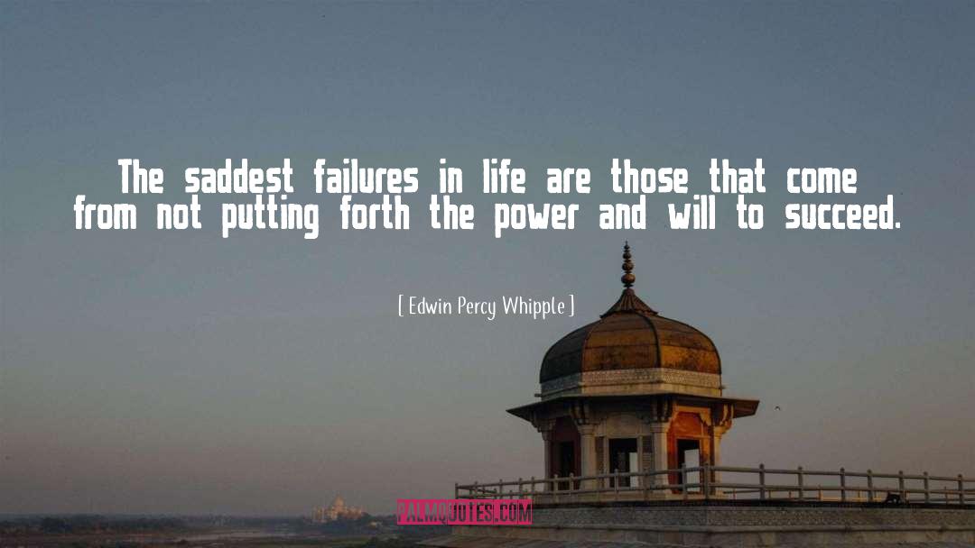 Edwin Percy Whipple Quotes: The saddest failures in life