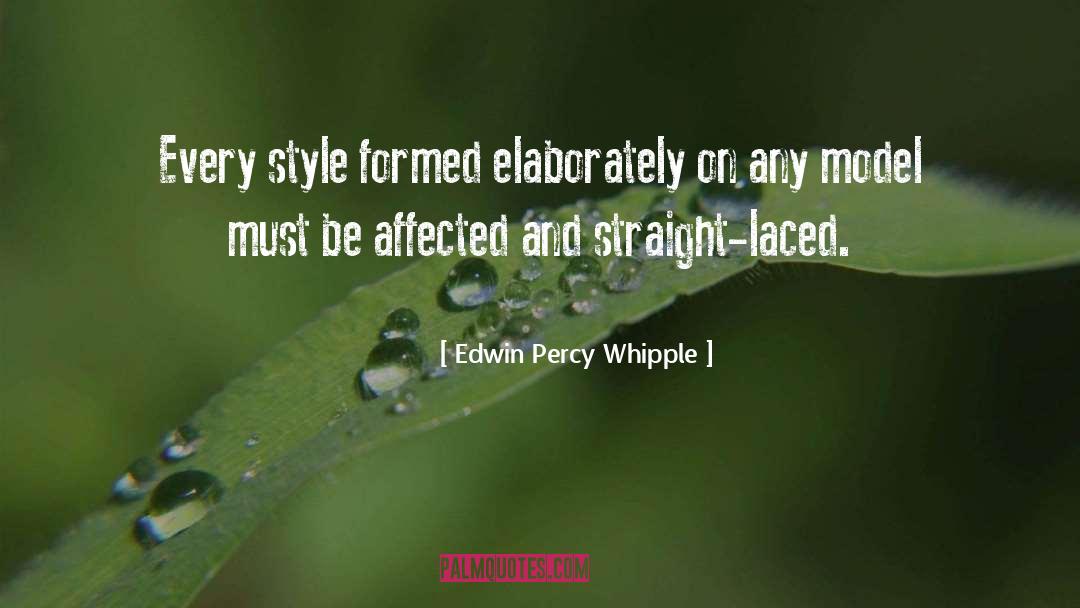 Edwin Percy Whipple Quotes: Every style formed elaborately on