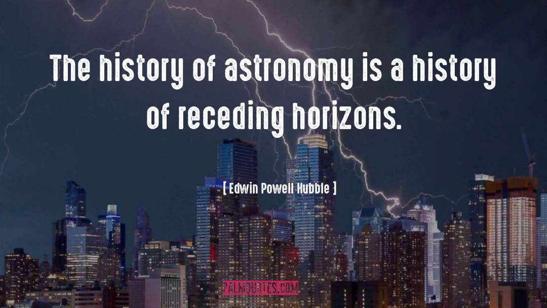 Edwin Powell Hubble Quotes: The history of astronomy is