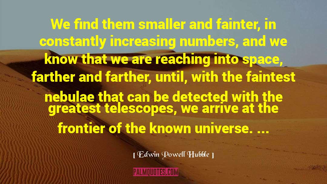 Edwin Powell Hubble Quotes: We find them smaller and