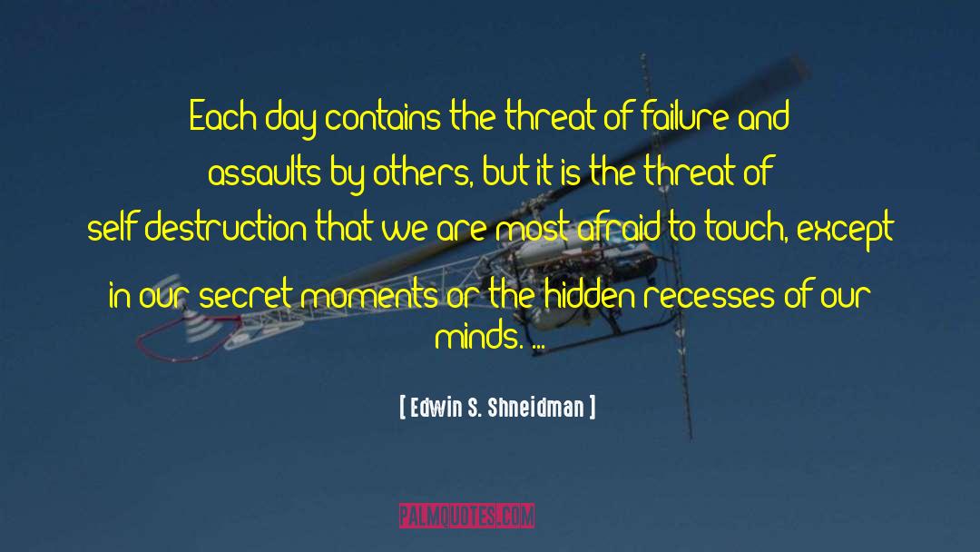 Edwin S. Shneidman Quotes: Each day contains the threat