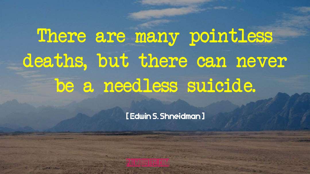 Edwin S. Shneidman Quotes: There are many pointless deaths,