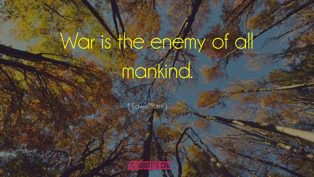 Edwin Starr Quotes: War is the enemy of