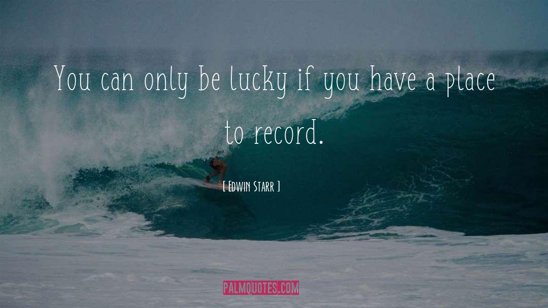 Edwin Starr Quotes: You can only be lucky