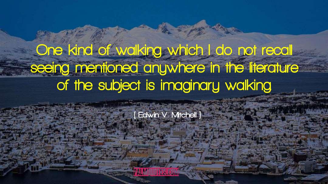 Edwin V. Mitchell Quotes: One kind of walking which