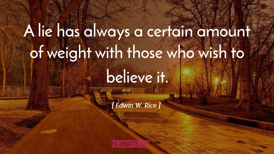 Edwin W. Rice Quotes: A lie has always a