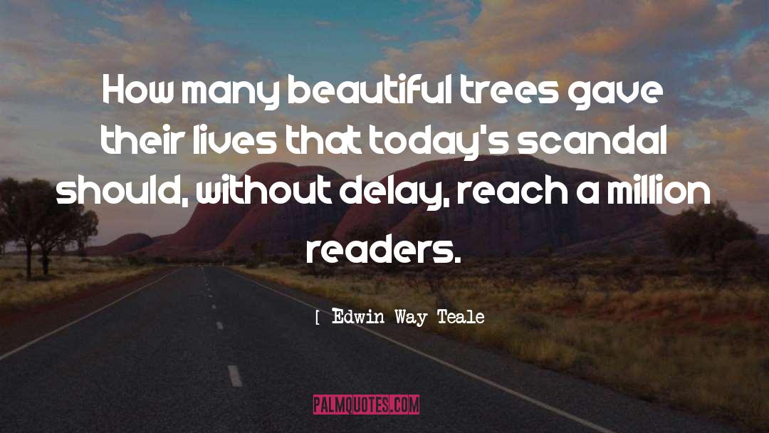 Edwin Way Teale Quotes: How many beautiful trees gave