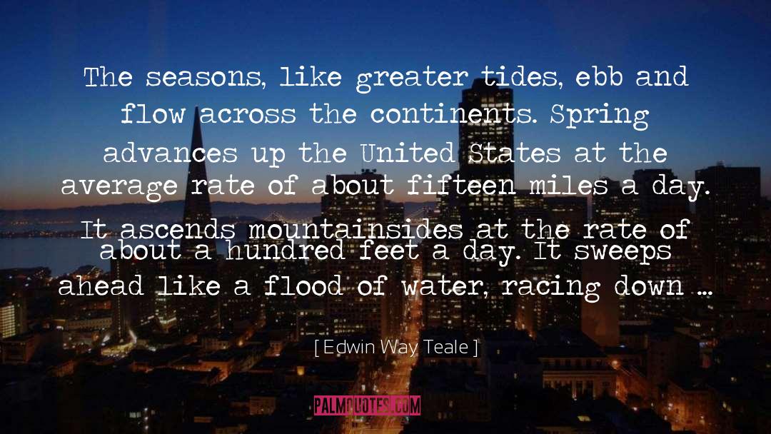 Edwin Way Teale Quotes: The seasons, like greater tides,