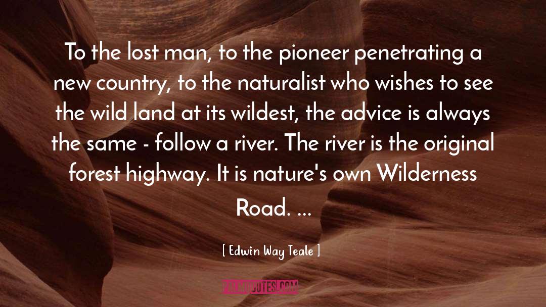 Edwin Way Teale Quotes: To the lost man, to