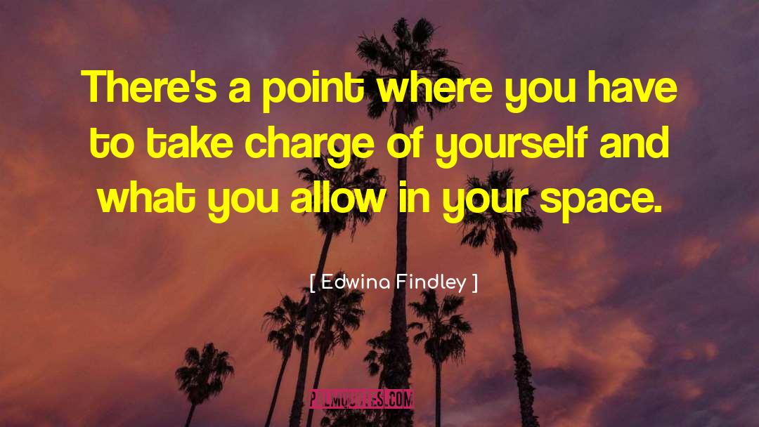 Edwina Findley Quotes: There's a point where you