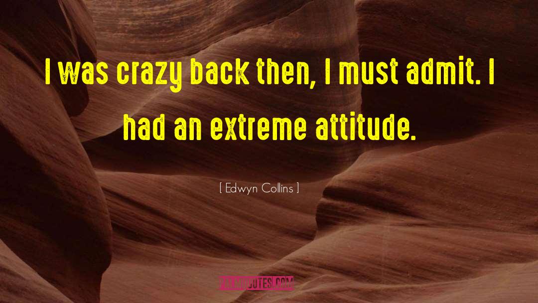 Edwyn Collins Quotes: I was crazy back then,