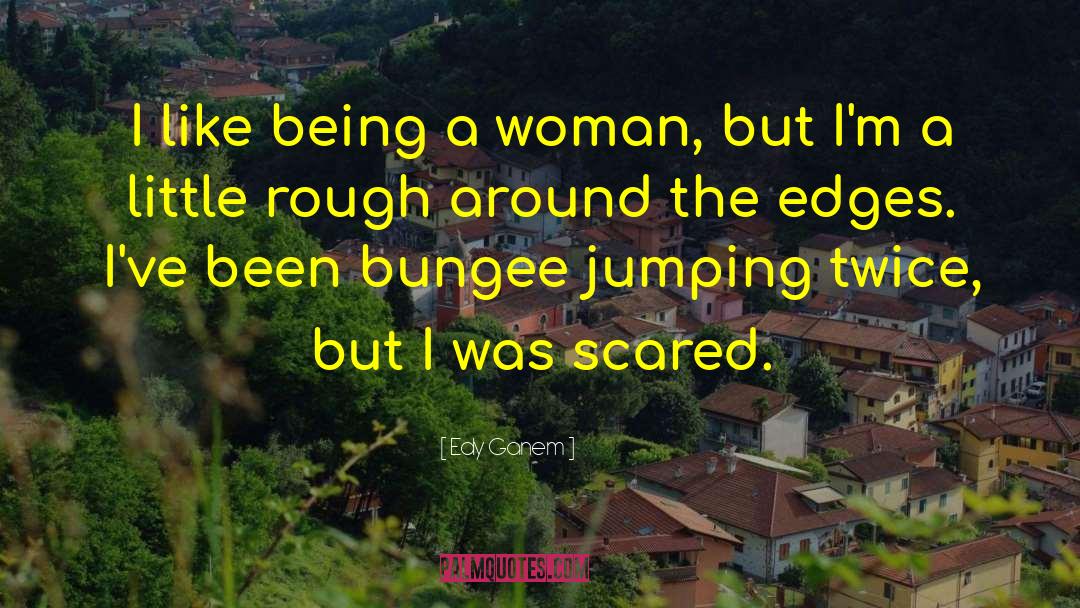 Edy Ganem Quotes: I like being a woman,