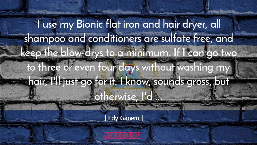 Edy Ganem Quotes: I use my Bionic flat