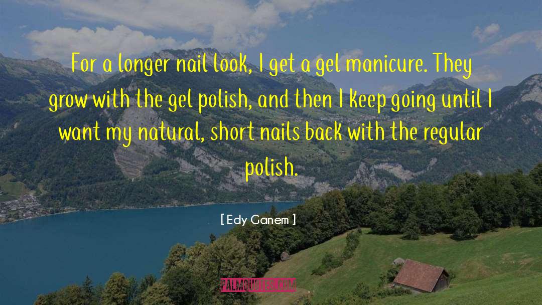 Edy Ganem Quotes: For a longer nail look,