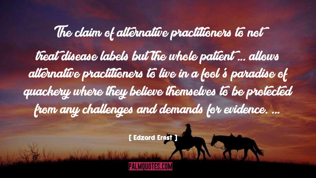 Edzard Ernst Quotes: The claim of alternative practitioners