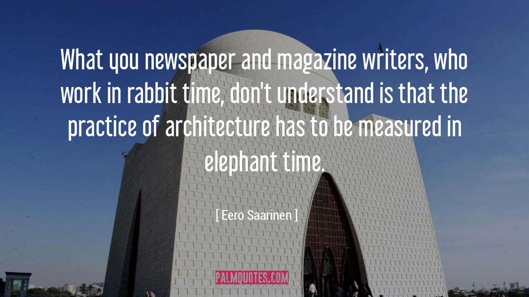 Eero Saarinen Quotes: What you newspaper and magazine