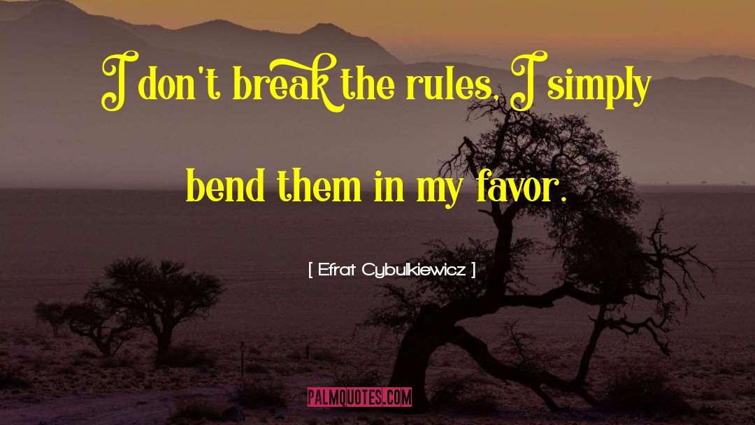 Efrat Cybulkiewicz Quotes: I don't break the rules,