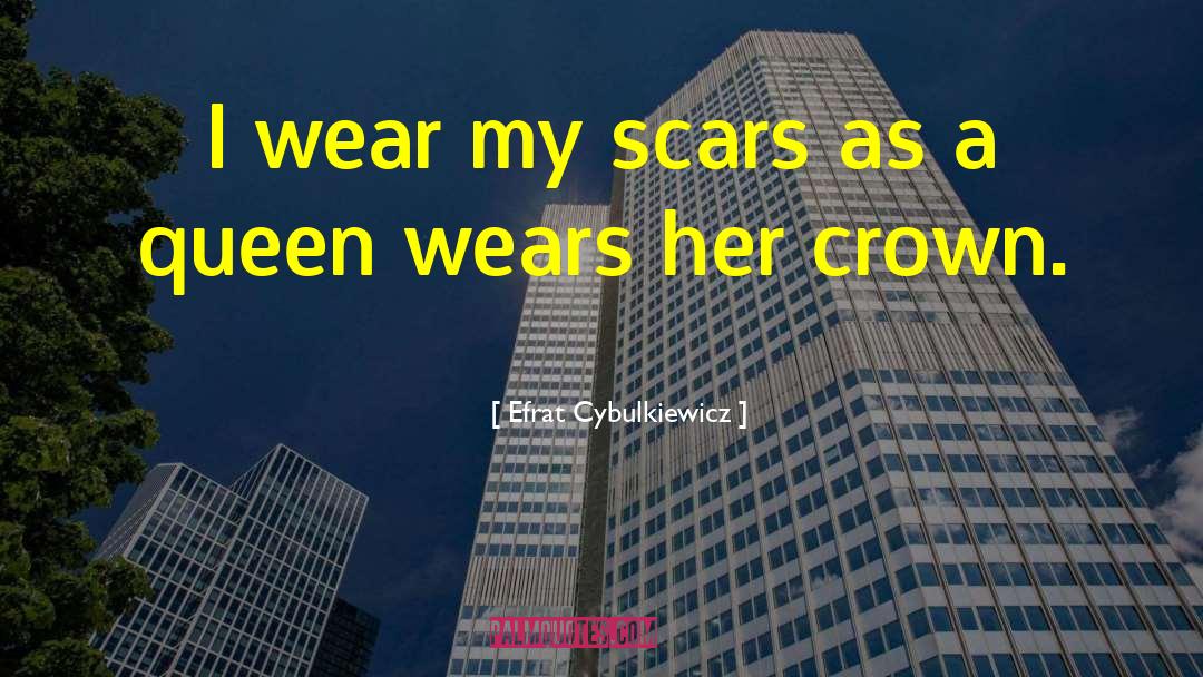 Efrat Cybulkiewicz Quotes: I wear my scars as