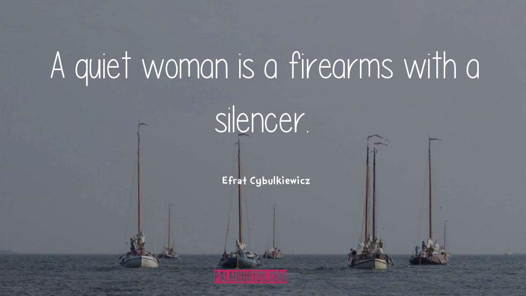 Efrat Cybulkiewicz Quotes: A quiet woman is a