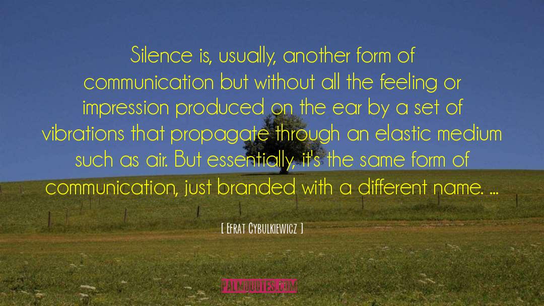 Efrat Cybulkiewicz Quotes: Silence is, usually, another form