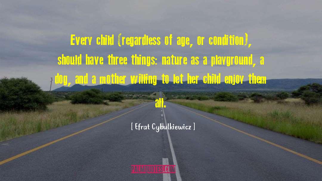 Efrat Cybulkiewicz Quotes: Every child (regardless of age,