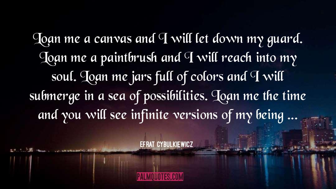 Efrat Cybulkiewicz Quotes: Loan me a canvas and