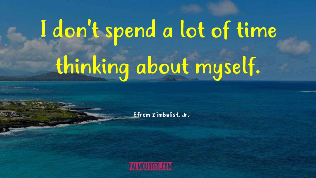 Efrem Zimbalist, Jr. Quotes: I don't spend a lot