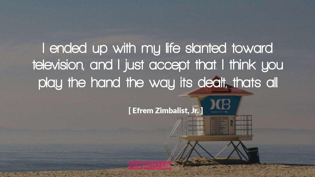 Efrem Zimbalist, Jr. Quotes: I ended up with my