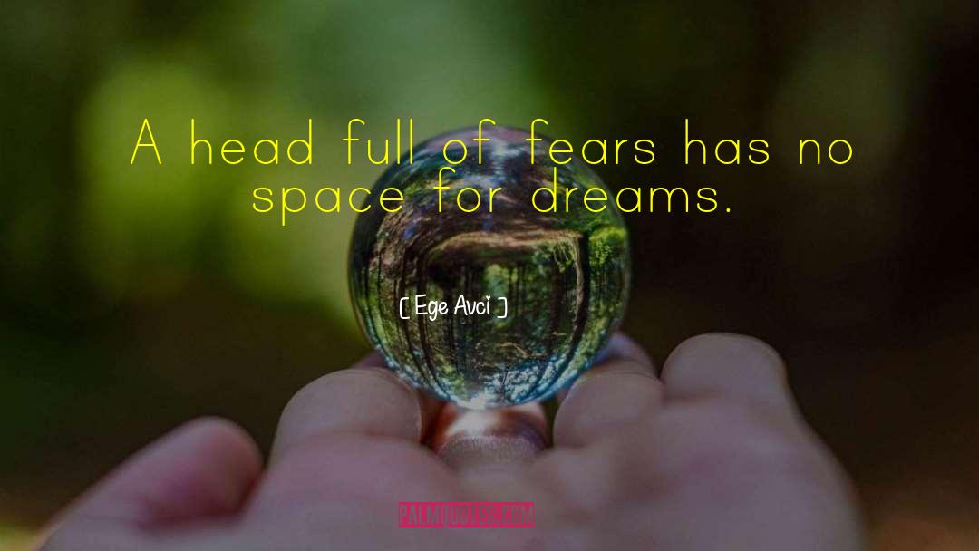 Ege Avci Quotes: A head full of fears