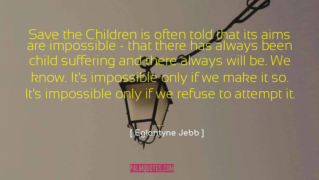 Eglantyne Jebb Quotes: Save the Children is often