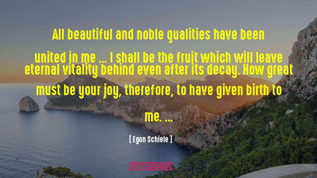 Egon Schiele Quotes: All beautiful and noble qualities