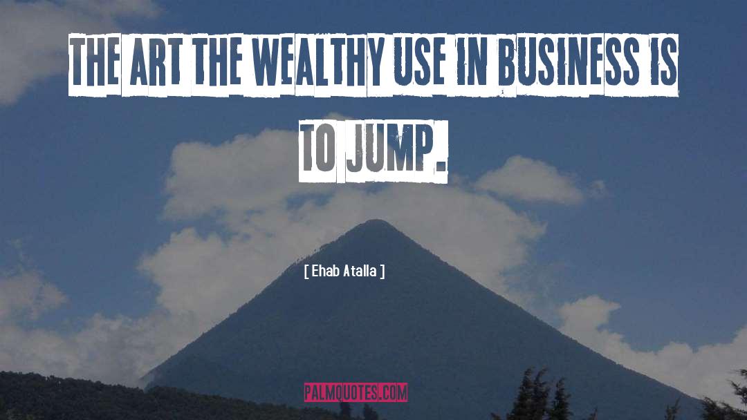 Ehab Atalla Quotes: The art the wealthy use