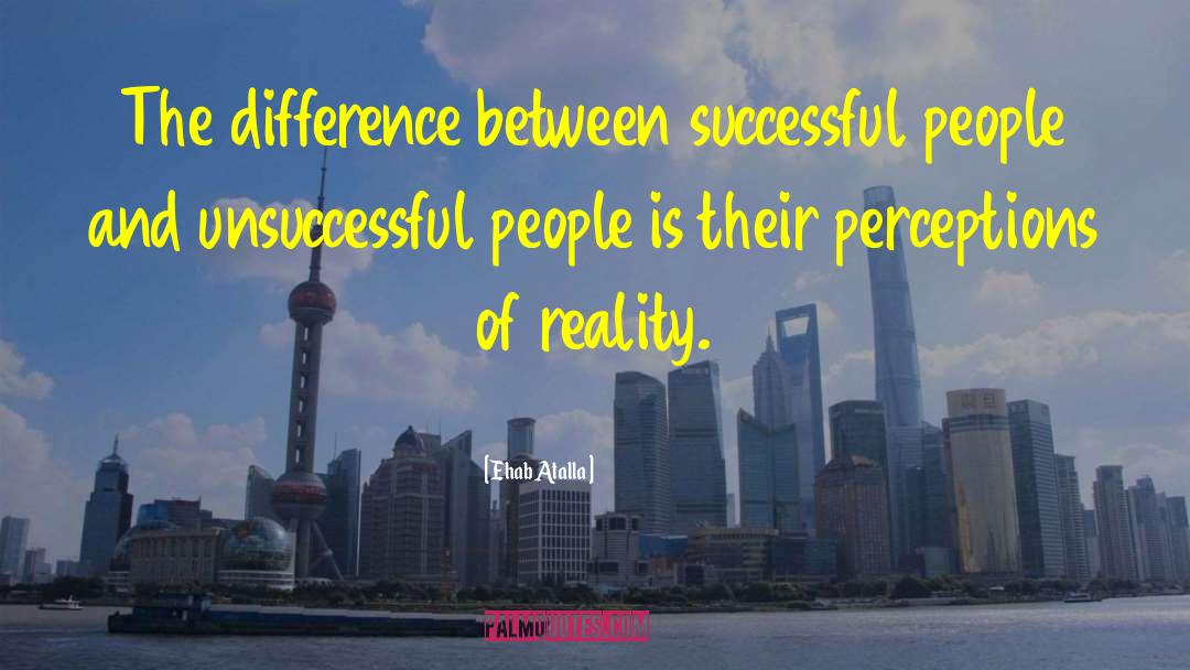 Ehab Atalla Quotes: The difference between successful people