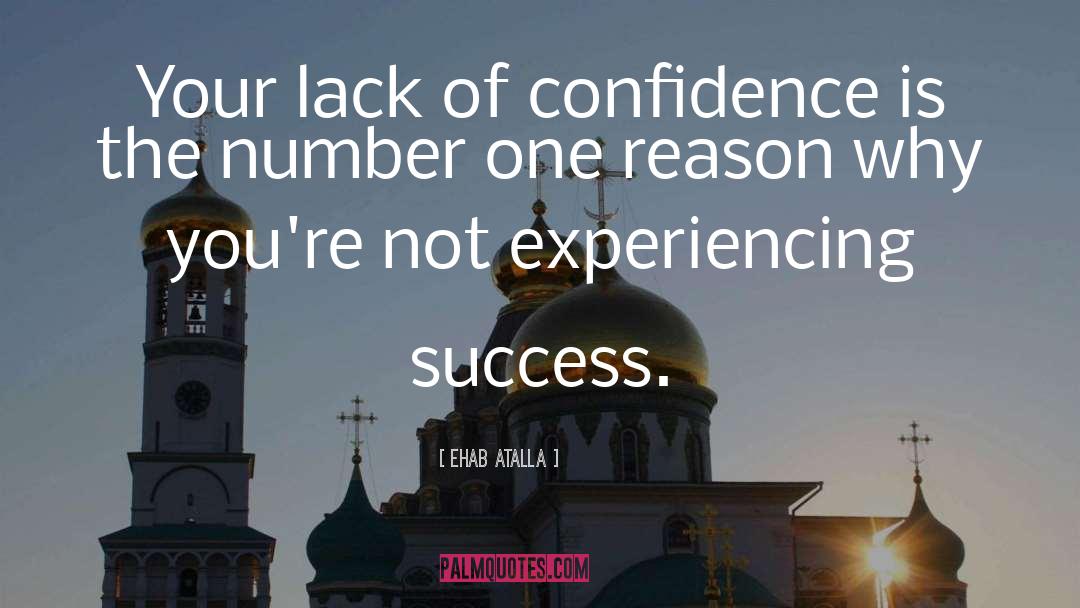 Ehab Atalla Quotes: Your lack of confidence is