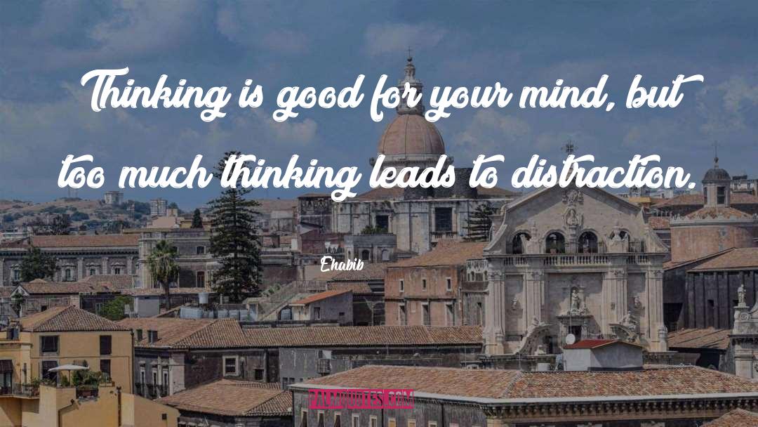 Ehabib Quotes: Thinking is good for your