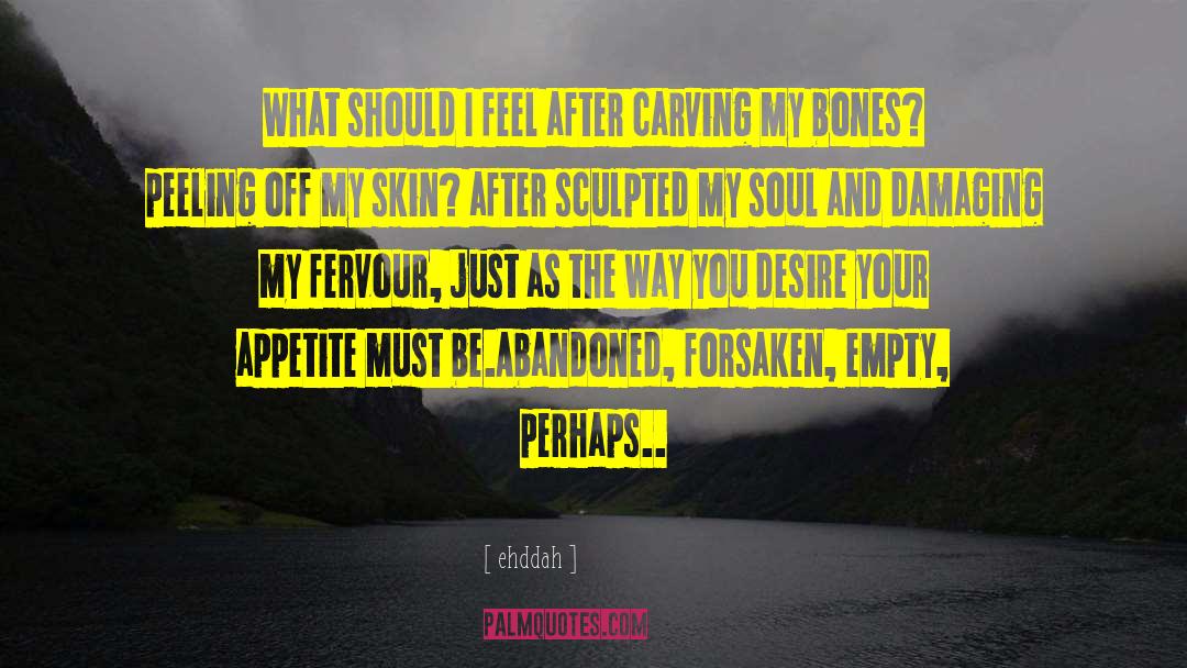 Ehddah Quotes: What should I feel after