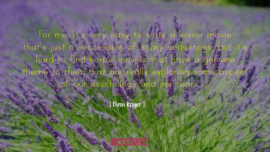 Ehren Kruger Quotes: For me, it's very easy