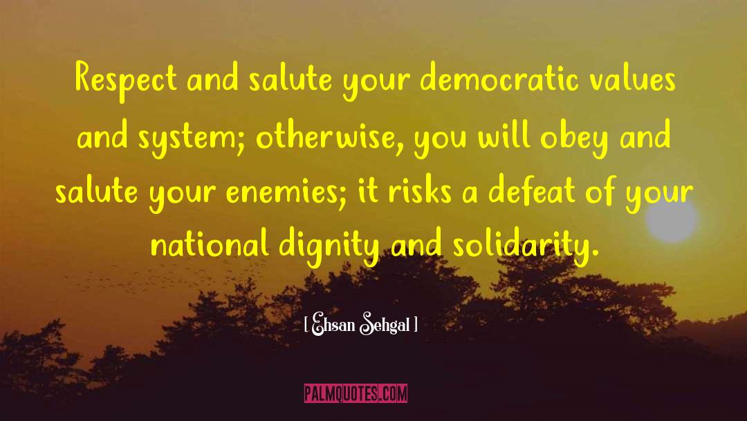 Ehsan Sehgal Quotes: Respect and salute your democratic