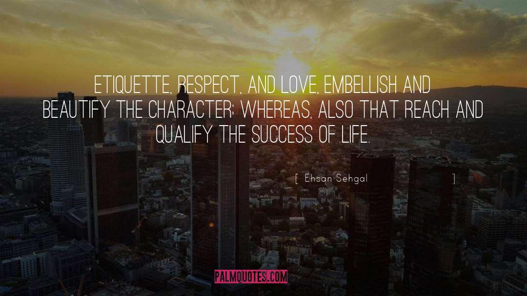 Ehsan Sehgal Quotes: Etiquette, respect, and love, embellish